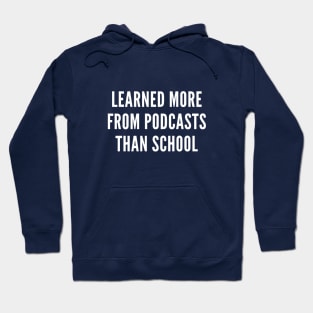 I Learned More From Podcasts Than School TShirt Hoodie